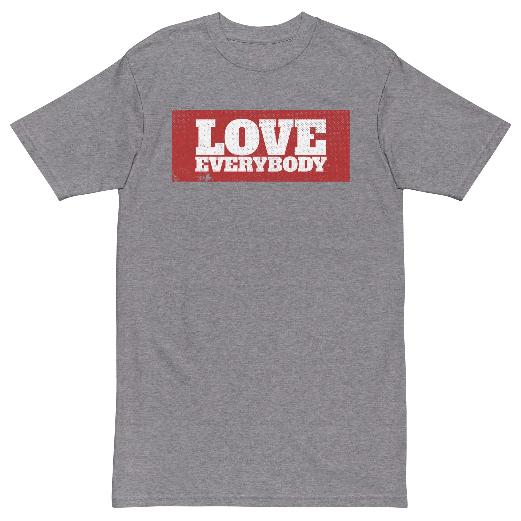 LOVE EVERYBODY - Premium Unisex T-Shirt - Beats 4 Hope
