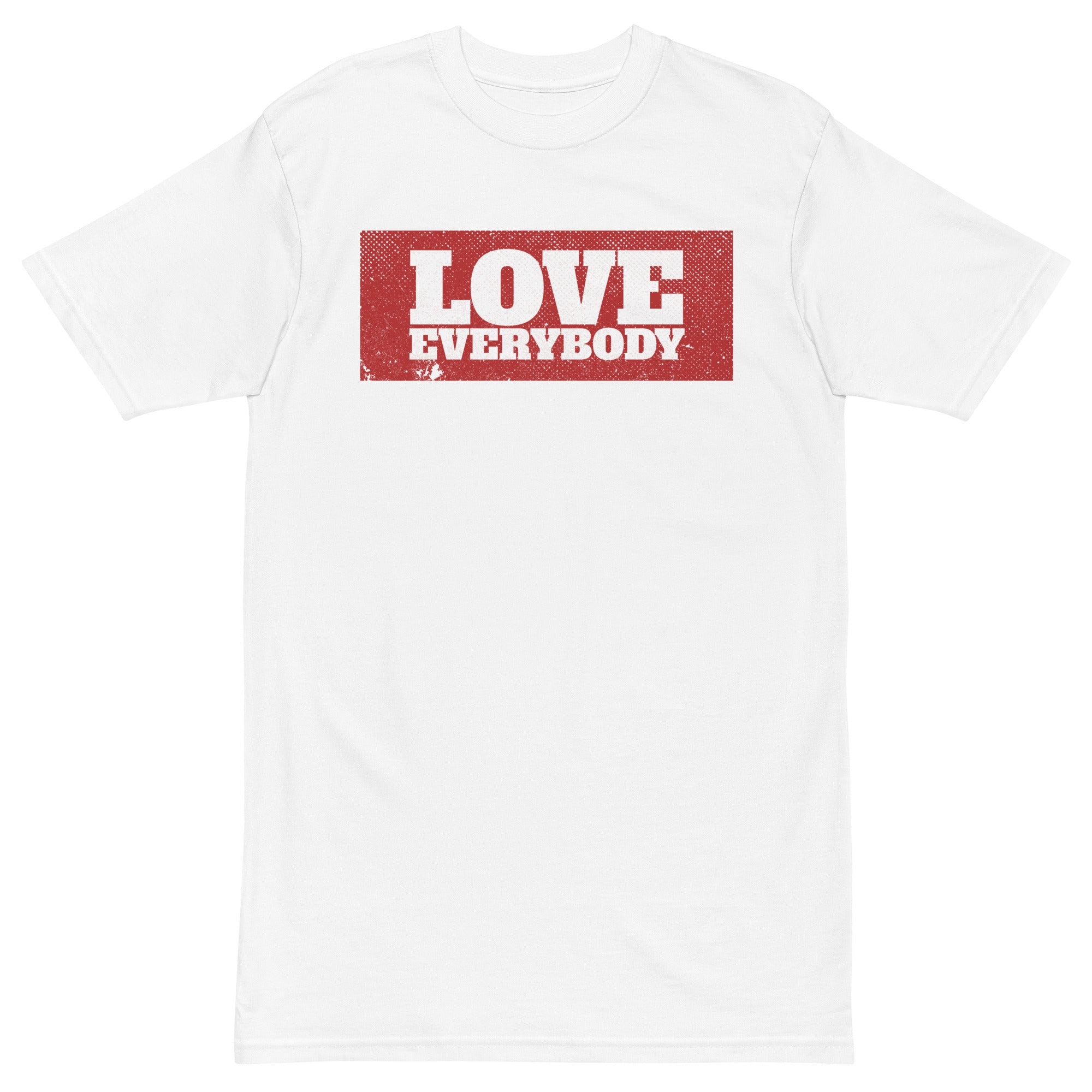 LOVE EVERYBODY - Premium Unisex T-Shirt - Beats 4 Hope