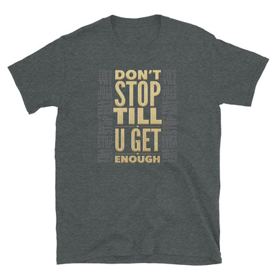 DON'T STOP TILL U GET ENOUGH - Unisex T-Shirt - Beats 4 Hope
