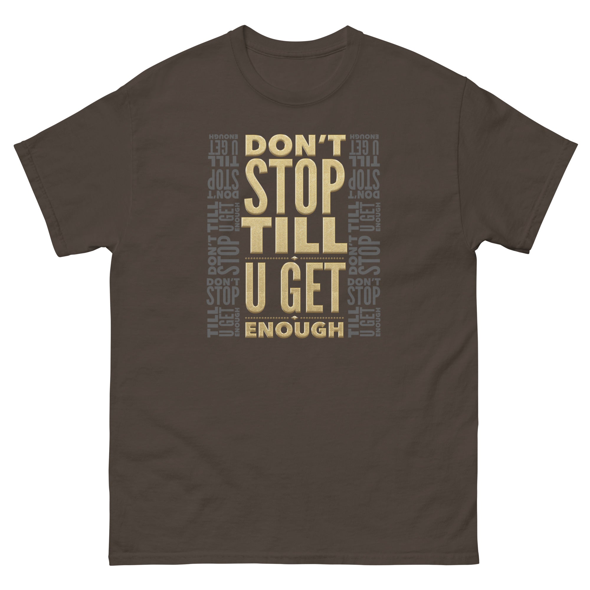 DON'T STOP TILL U GET ENOUGH  Men's T-Shirt
