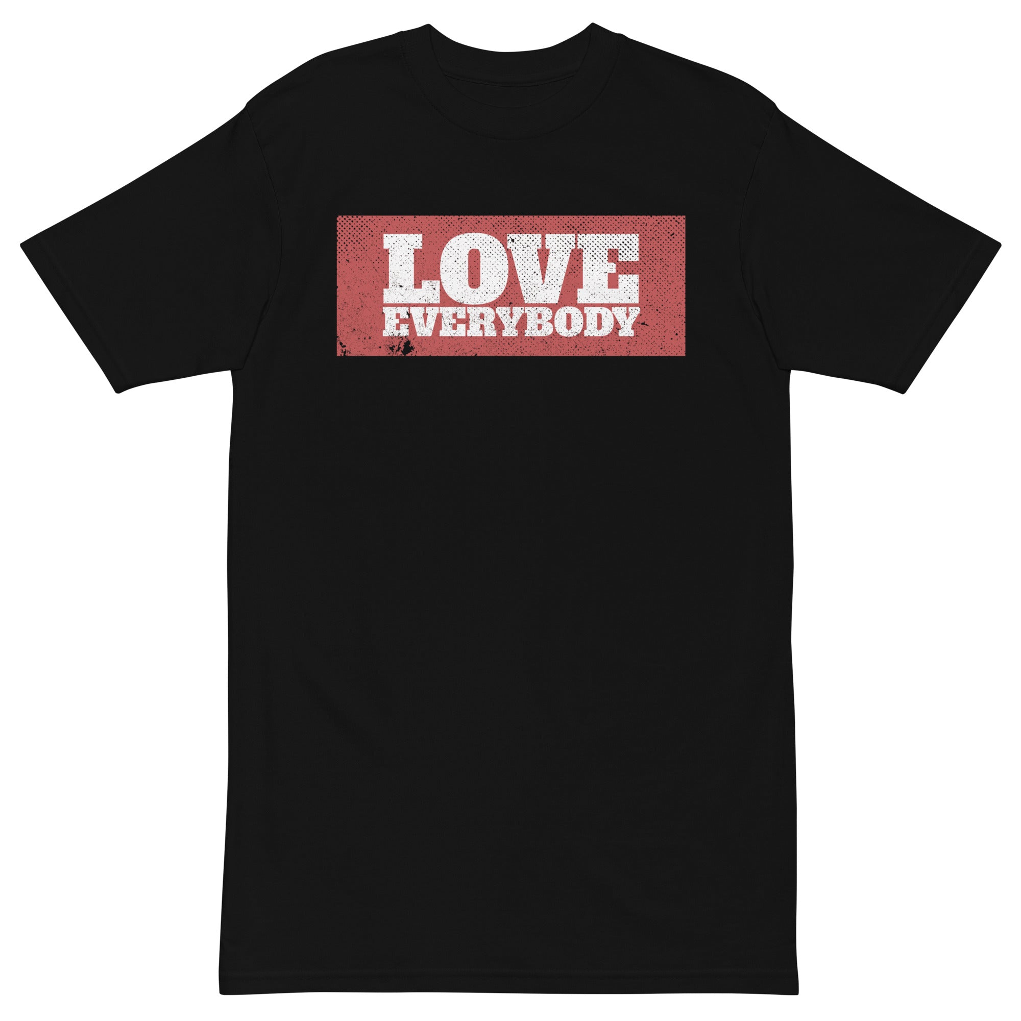LOVE EVERYBODY - Premium Unisex T-Shirt - Beats 4 Hope