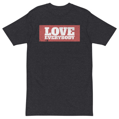 LOVE EVERYBODY - Premium Unisex T-Shirt - Beats 4 Hope