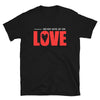 NEVER GIVE UP ON LOVE - Unisex T-Shirt - Black / S - Black / M - Black / L - Black / XL - Black / 2XL - Black / 3XL