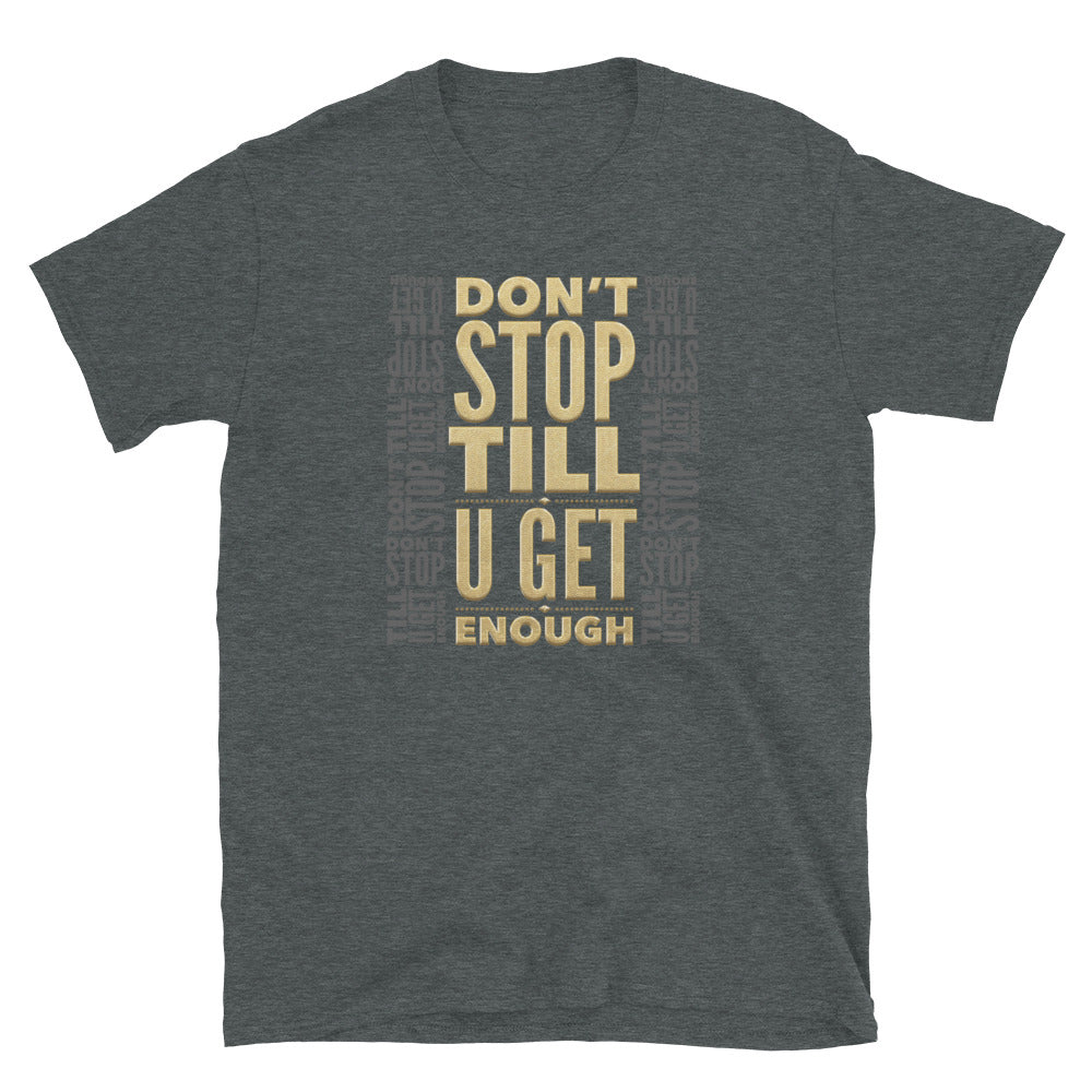 DON'T STOP TILL U GET ENOUGH - Unisex T-Shirt - Beats 4 Hope