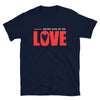 NEVER GIVE UP ON LOVE - Unisex T-Shirt - Navy / S - Navy / M - Navy / L - Navy / XL - Navy / 2XL - Navy / 3XL