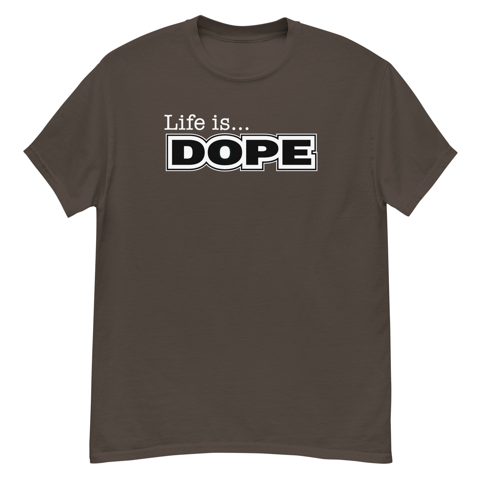 LIFE IS DOPE - Men's Classic T-Shirt - Dark Chocolate / S - Dark Chocolate / M - Dark Chocolate / L - Dark Chocolate / XL - Dark Chocolate / 2XL - Dark Chocolate / 3XL