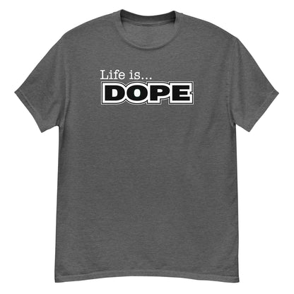 LIFE IS DOPE - Men's Classic T-Shirt - Dark Heather / S - Dark Heather / M - Dark Heather / L - Dark Heather / XL - Dark Heather / 2XL - Dark Heather / 3XL