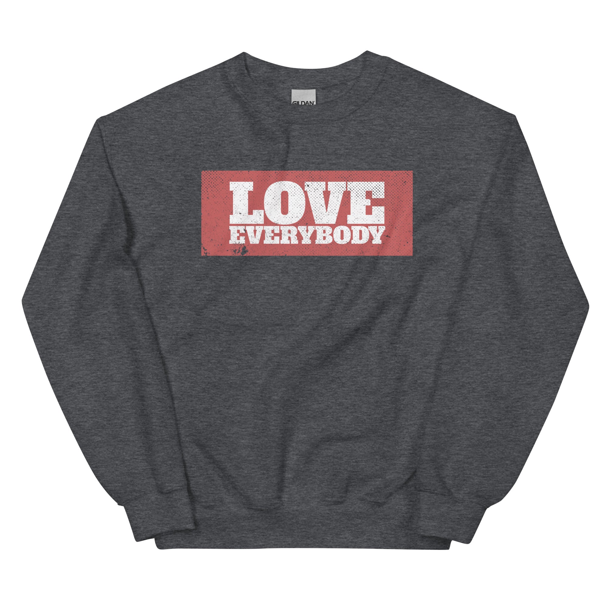 LOVE EVERYBODY - Unisex Sweatshirt