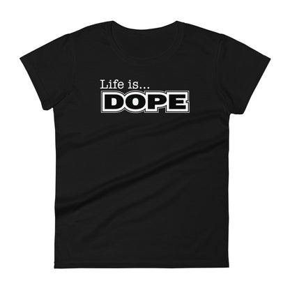 LIFE IS DOPE - Women's T-Shirt - Black / S - Black / M - Black / L - Black / XL - Black / 2XL