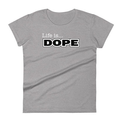 LIFE IS DOPE - Women's T-Shirt - Heather Grey / S - Heather Grey / M - Heather Grey / L - Heather Grey / XL - Heather Grey / 2XL