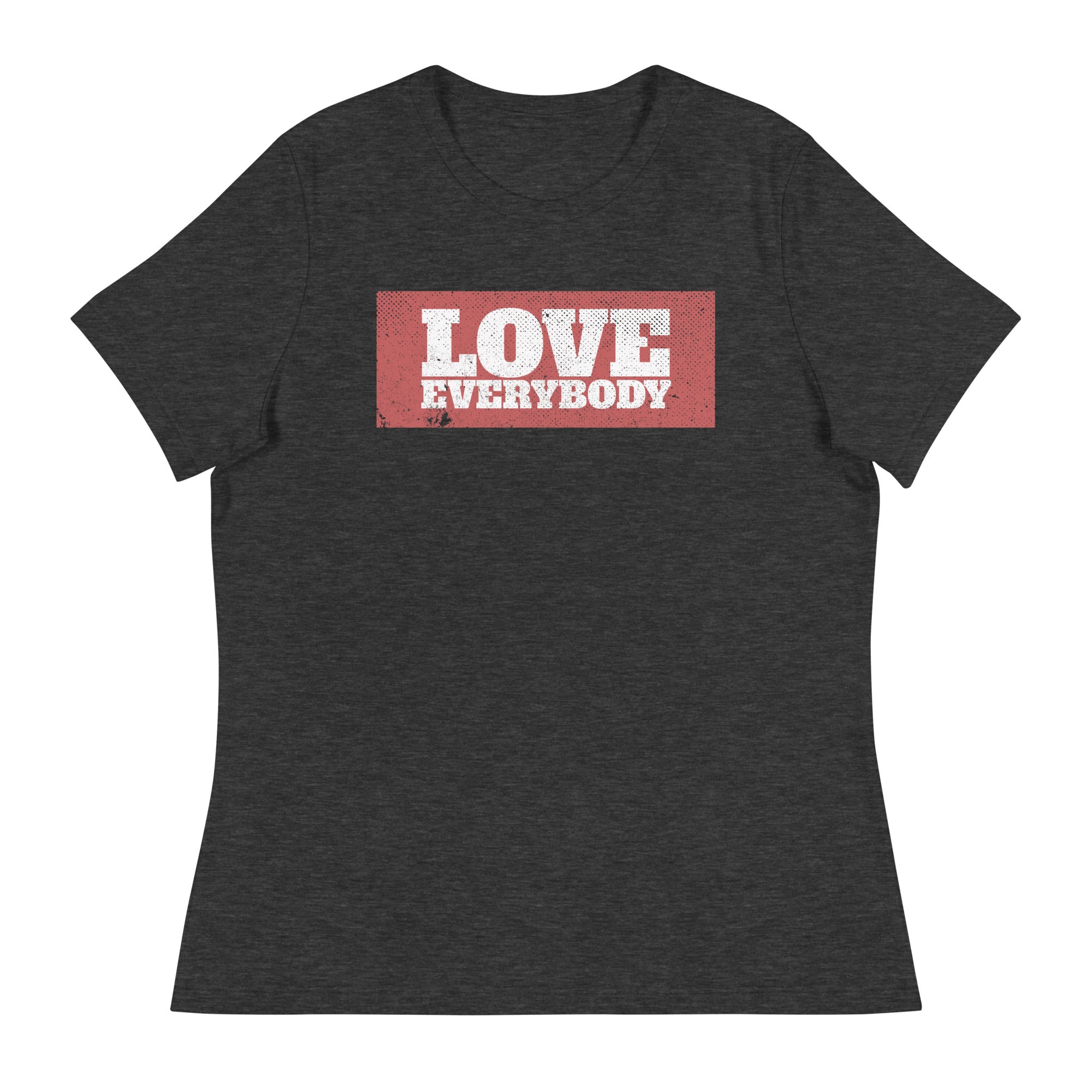 LOVE EVERYBODY - Women's T-Shirt - Beats 4 Hope