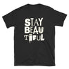 STAY BEAUTIFUL - Unisex T-Shirt - Beats 4 Hope