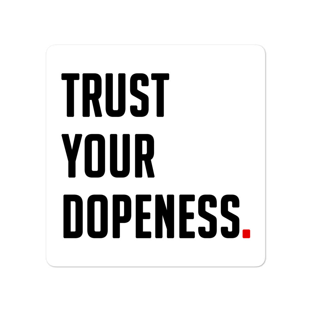 TRUST YOUR DOPENESS  Sticker