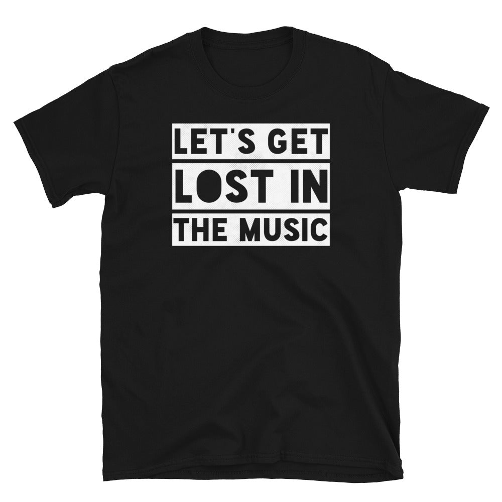 LET'S GET LOST IN THE MUSIC T-Shirt
