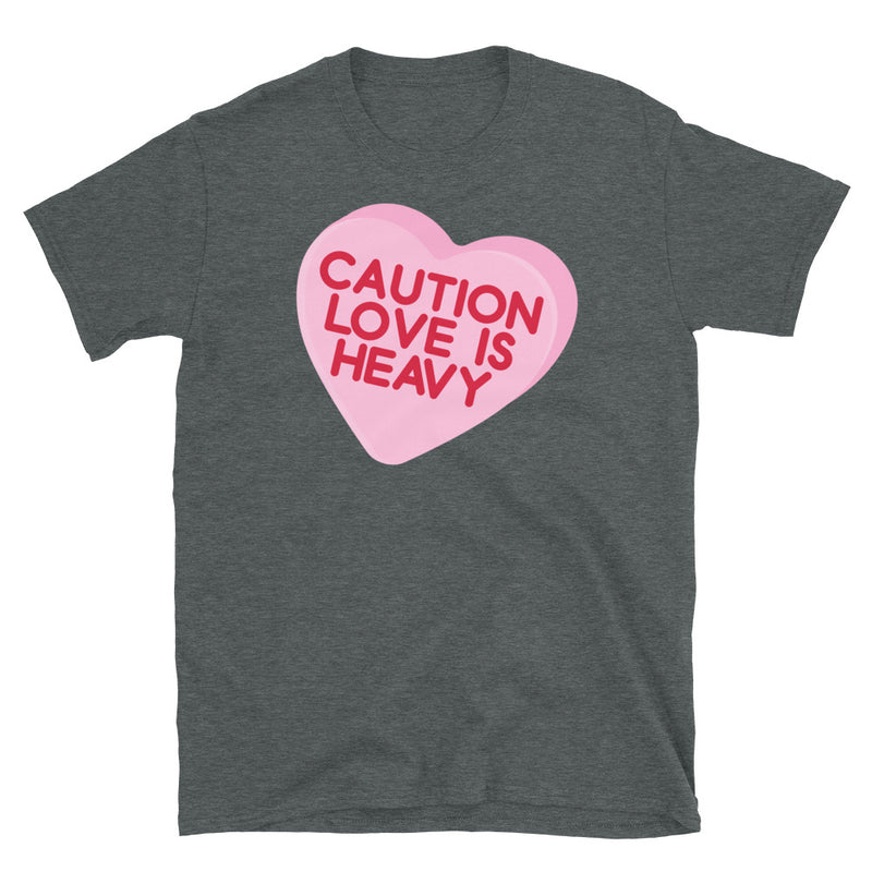 CAUTION LOVE IS HEAVY  Unisex T-Shirt