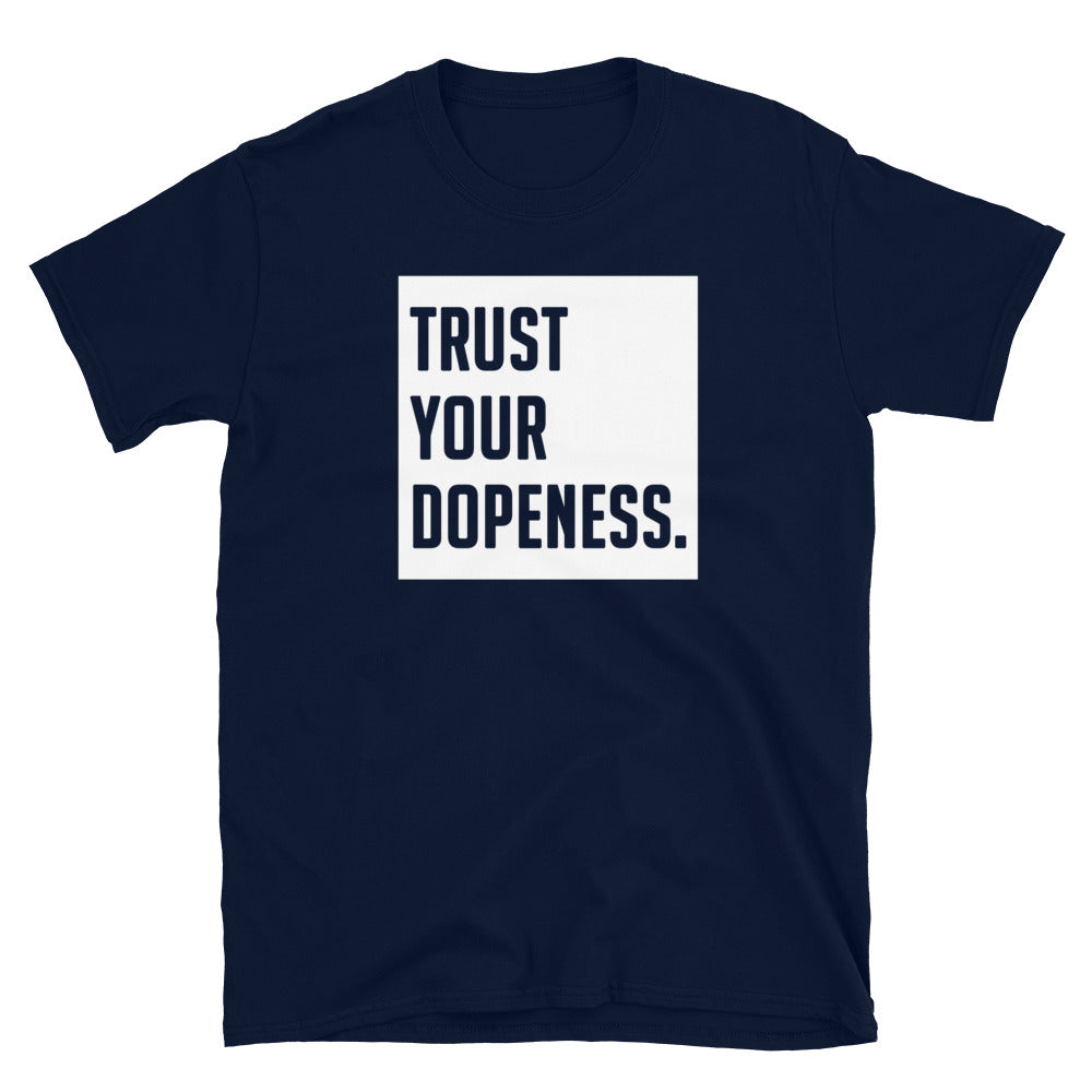 TRUST YOUR DOPENESS T-Shirt