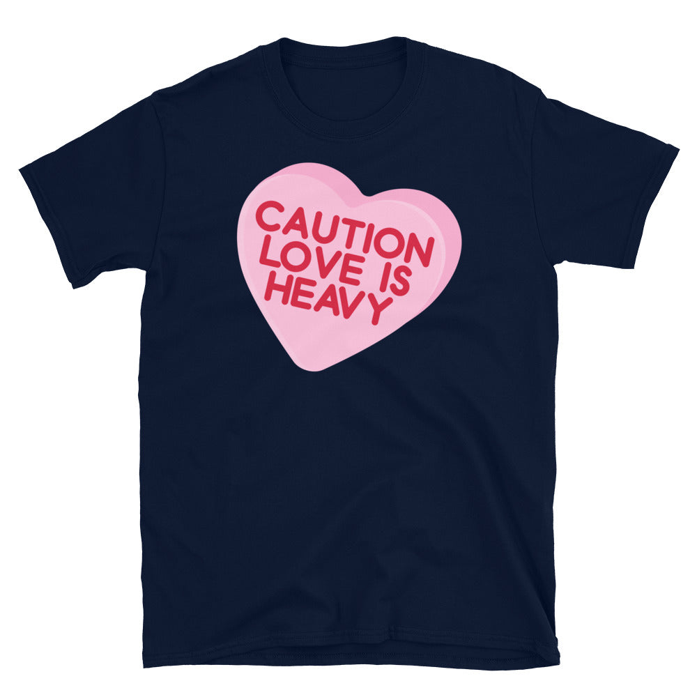CAUTION LOVE IS HEAVY  Unisex T-Shirt