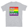 TRUST YOUR DOPENESS - PRIDE - Unisex T-Shirt - Beats 4 Hope