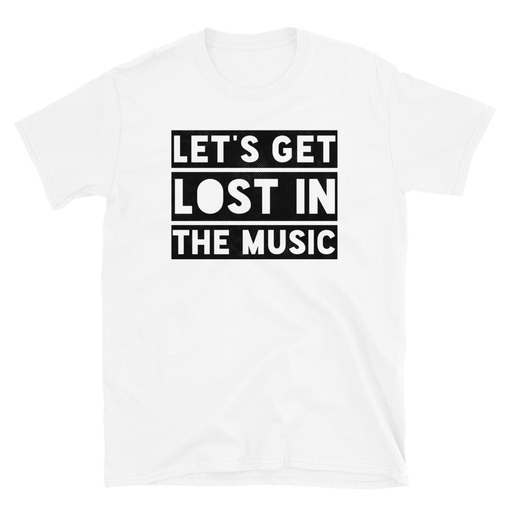 LET'S GET LOST IN THE MUSIC - Unisex T-Shirt - Beats 4 Hope