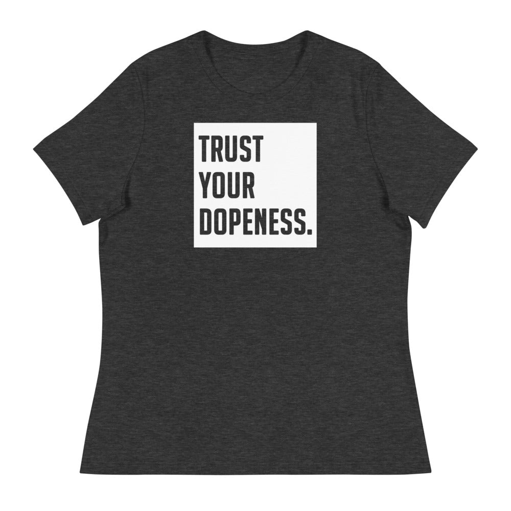 TRUST YOUR DOPENESS - Women's Relaxed T-Shirt - Beats 4 Hope